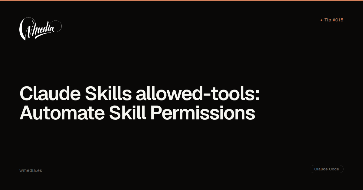 Quick Tip: Automate Skill Permissions with allowed-tools | wmedia.es