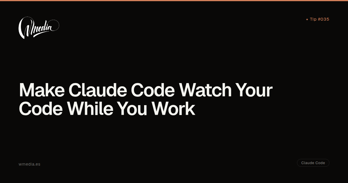Make Claude Code Watch Your Code While You Work | wmedia.es