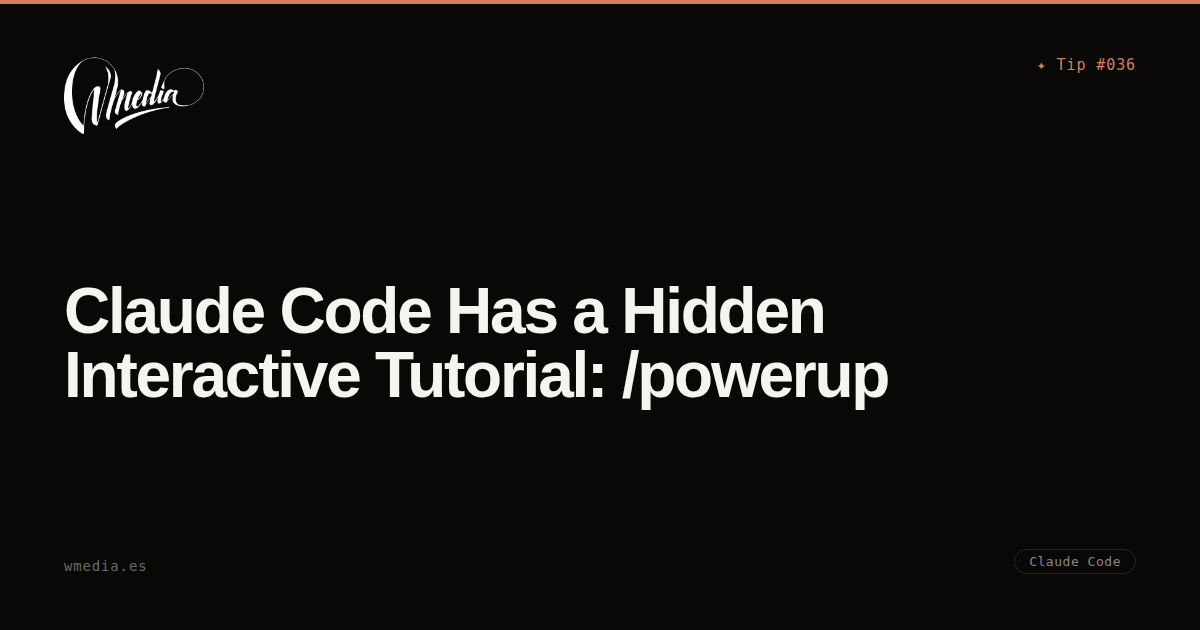 Claude Code Has a Hidden Interactive Tutorial: /powerup | wmedia.es