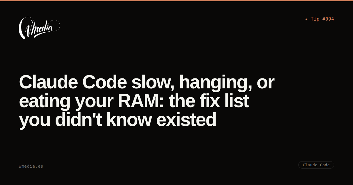 Claude Code slow, hanging, or eating your RAM: the fix list you didn't ...