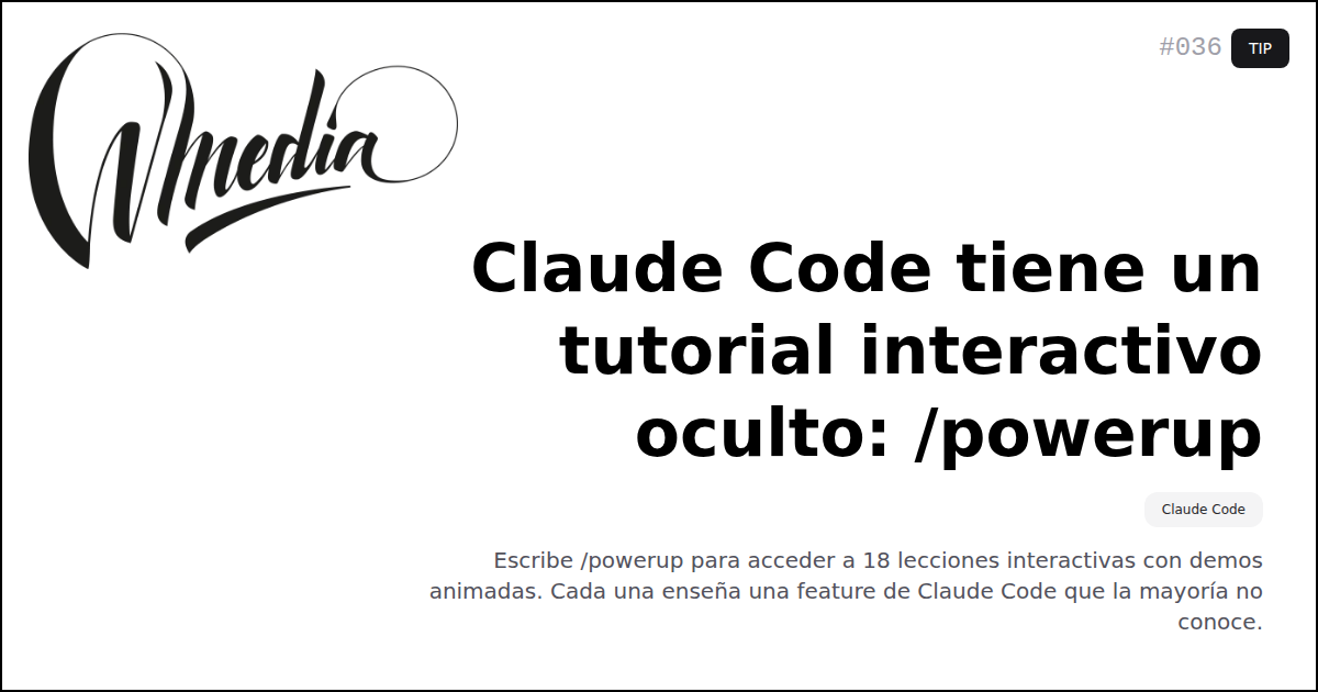 Claude Code tiene un tutorial interactivo oculto: /powerup | wmedia.es